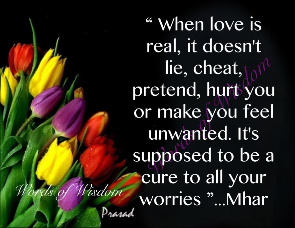 When love is real it doesn t lie cheat pretend hurt you or make you feel unwanted It s supposed to be a cure to all your worries